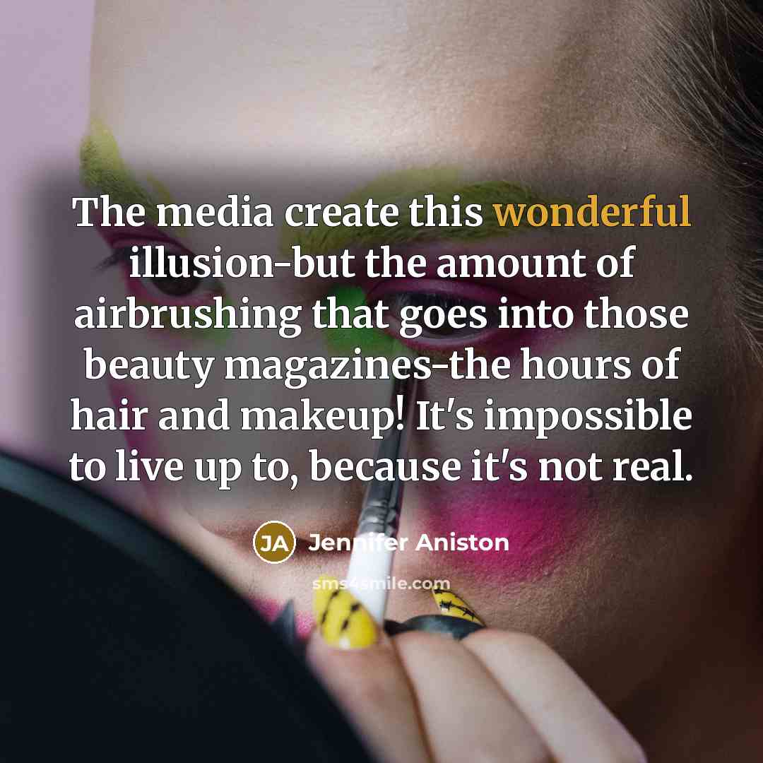 “The media create this wonderful illusion-but the amount of airbrushing…” quote by Jennifer Aniston