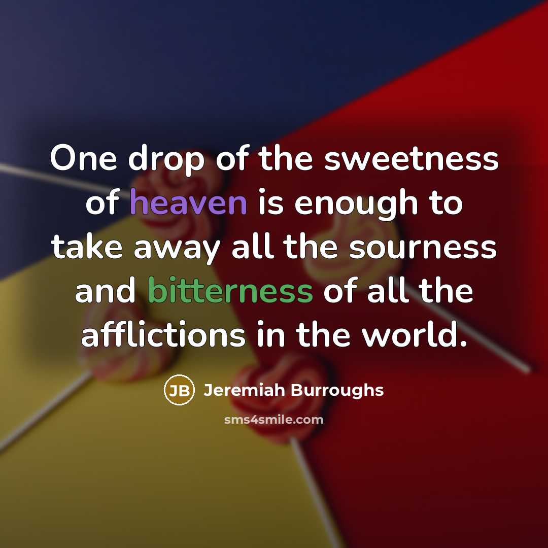“One drop of the sweetness of heaven is enough to…” quote by Jeremiah Burroughs