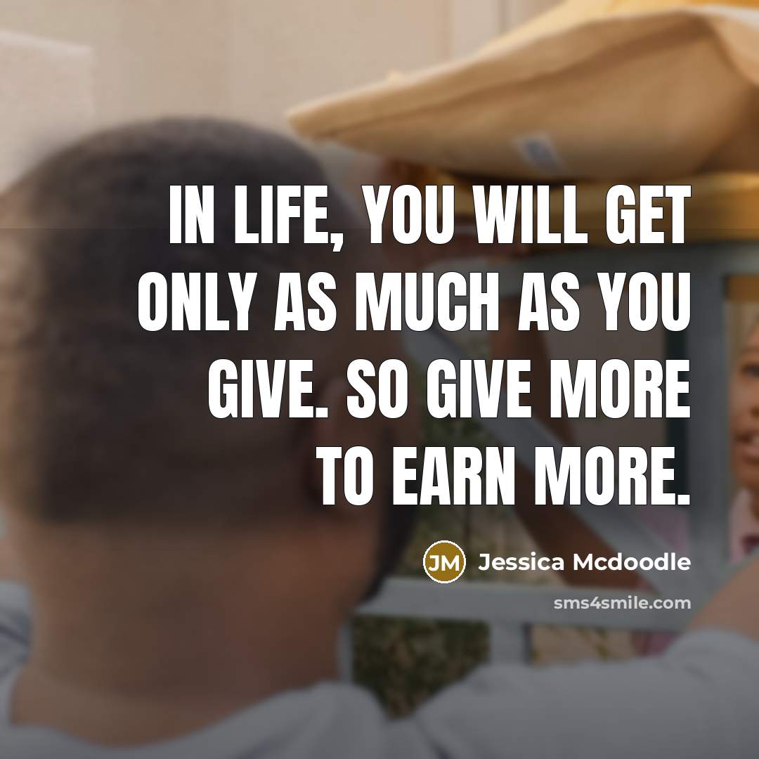 “In life, you will get only as much as you…” quote by Jessica Mcdoodle