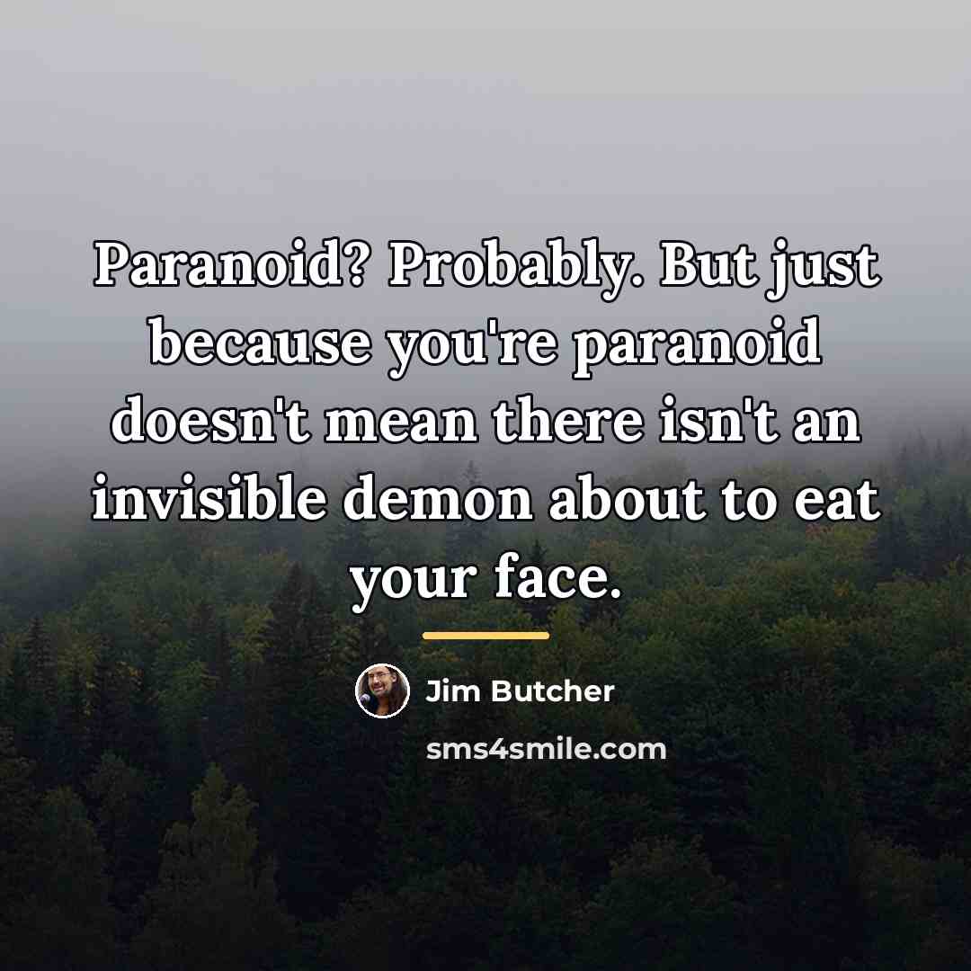 “Paranoid? Probably. But just because you're paranoid doesn't mean there…” quote by Jim Butcher