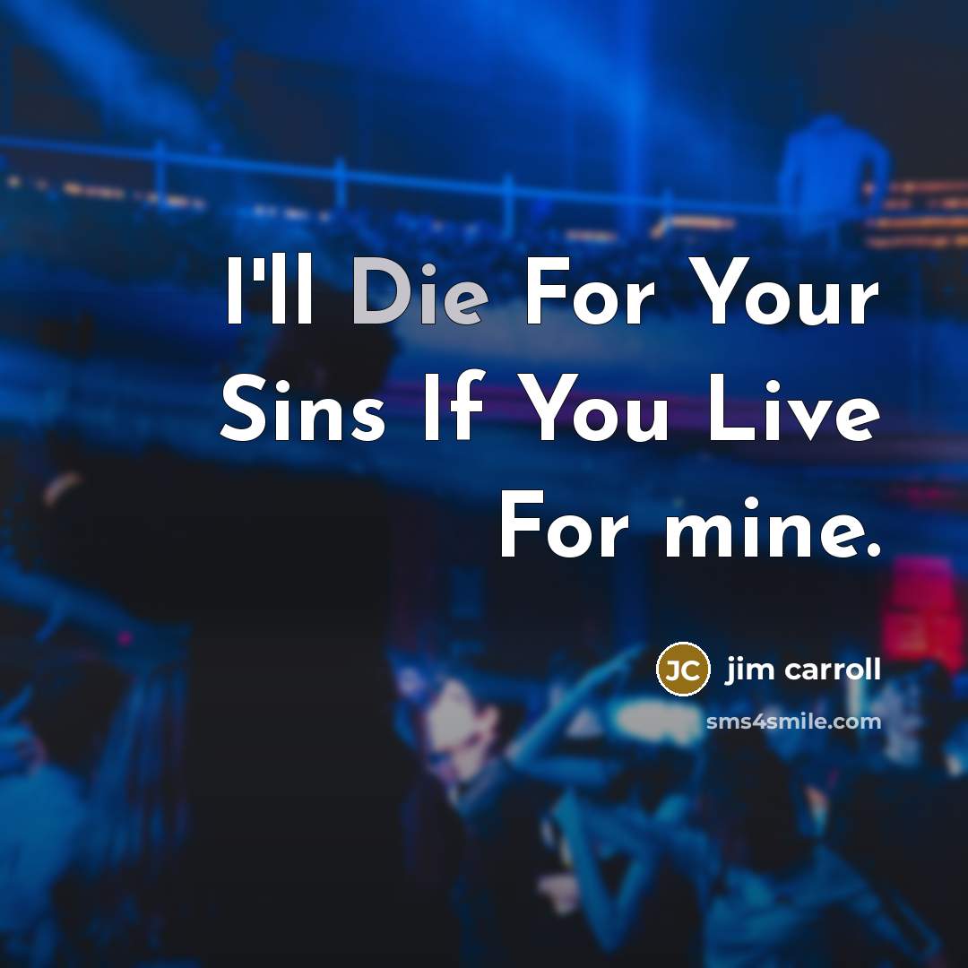 “I'll Die For Your Sins If You Live For mine.…” quote by Jim Carroll