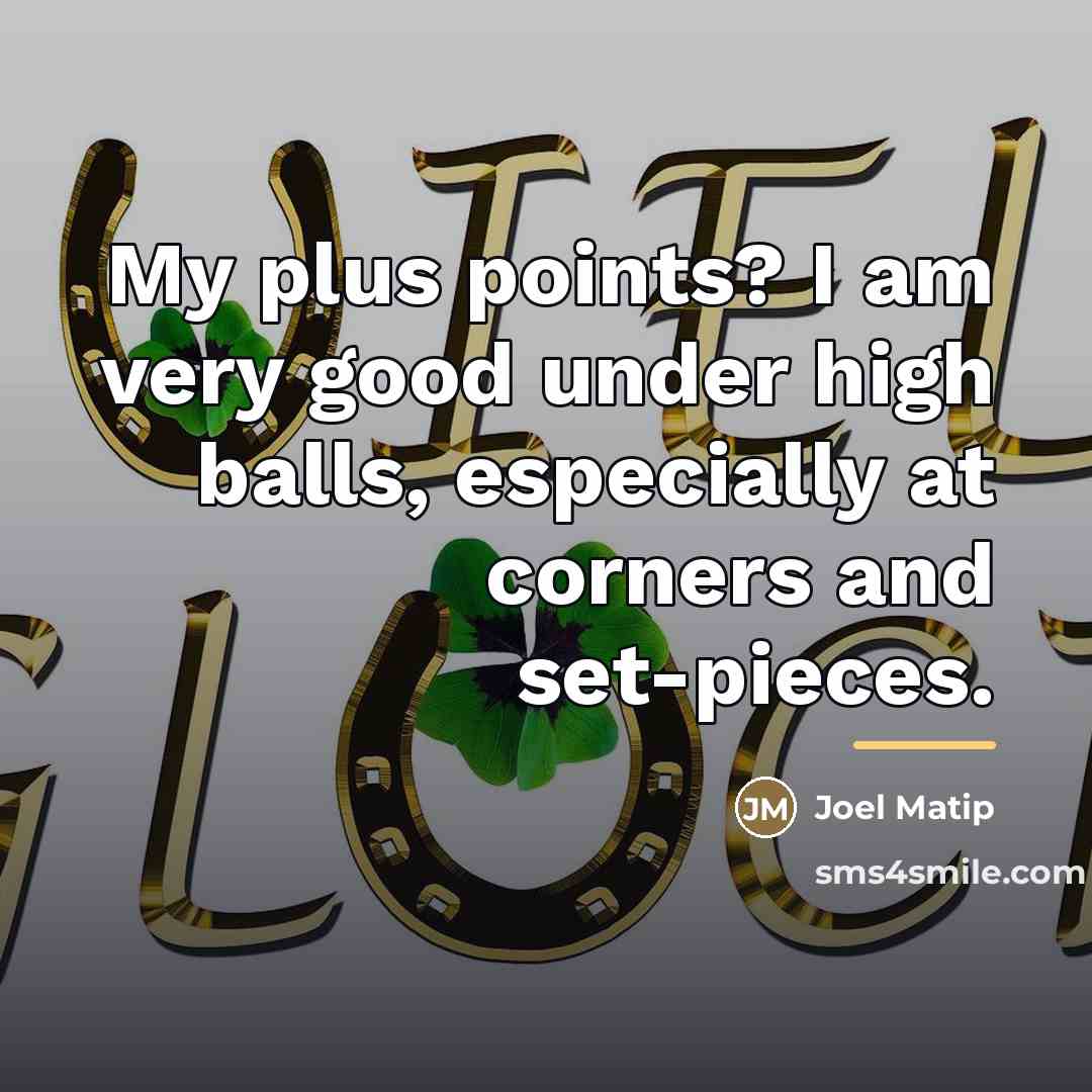 “My plus points? I am very good under high balls,…” quote by Joel Matip