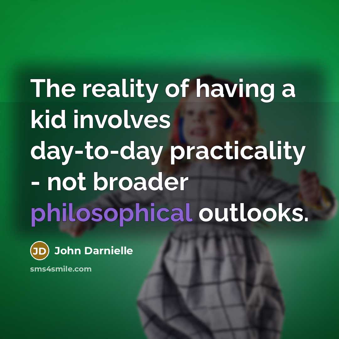 “The reality of having a kid involves day-to-day practicality -…” quote by John Darnielle