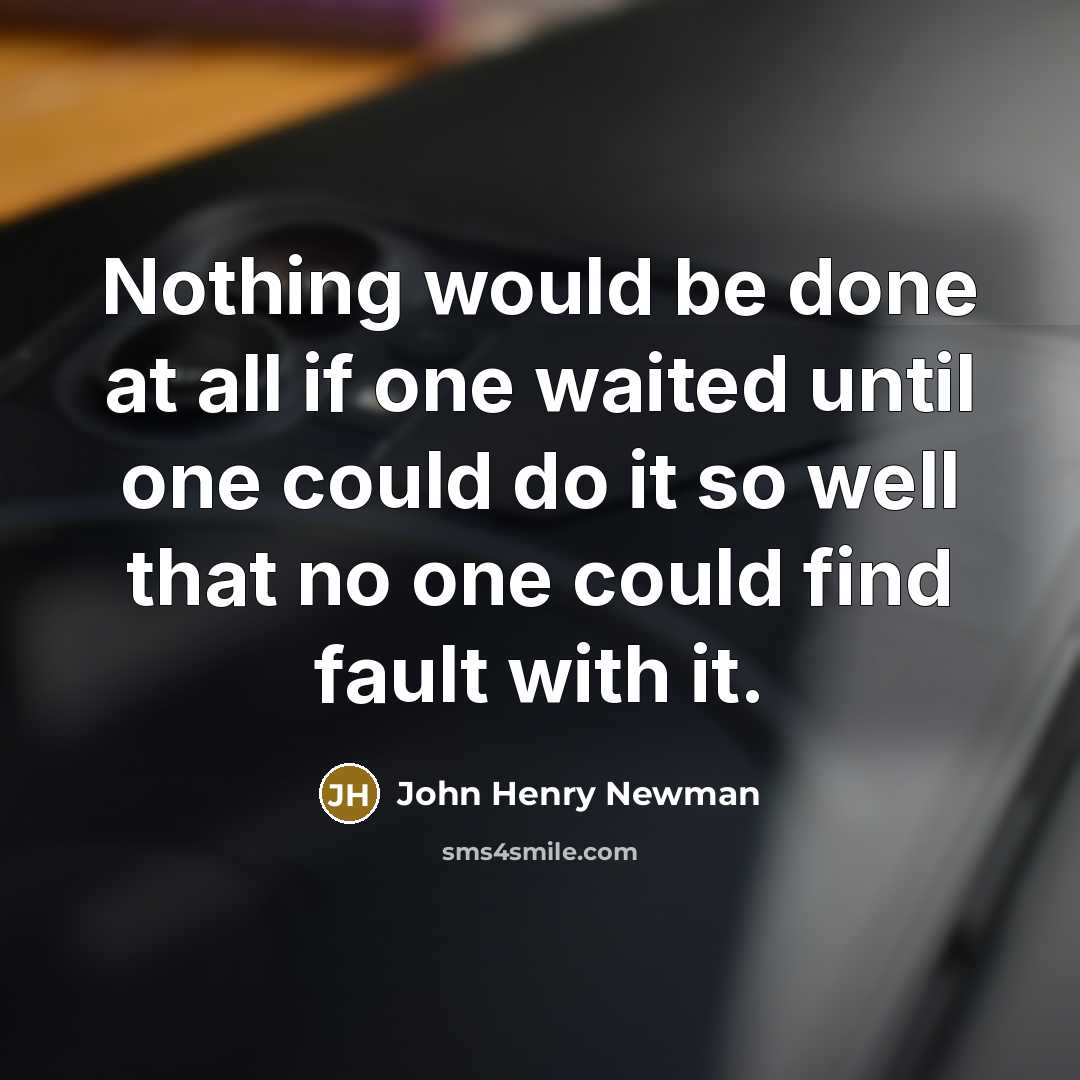 “Nothing would be done at all if one waited until…” quote by John Henry Newman