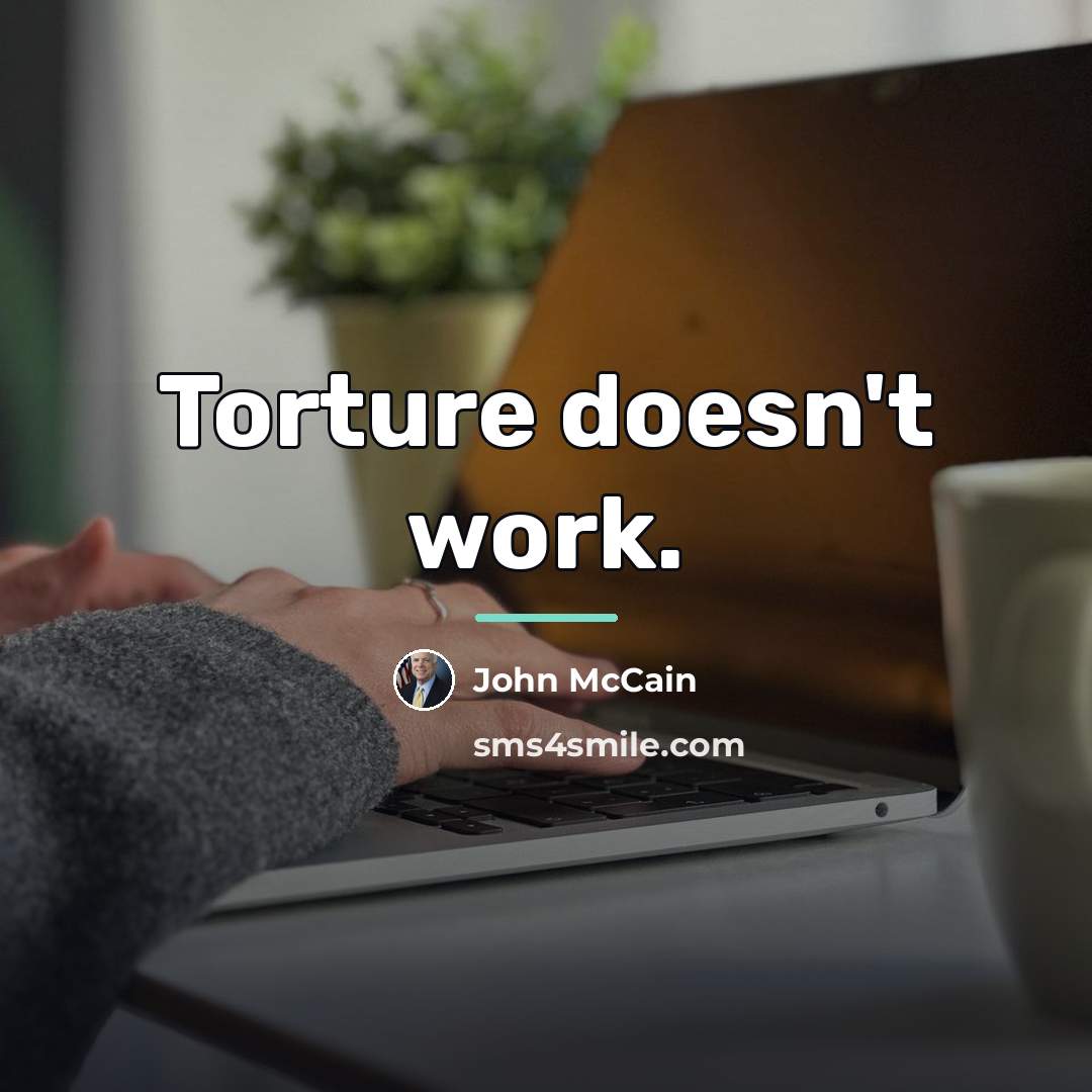 “Torture doesn't work.…” quote by John McCain