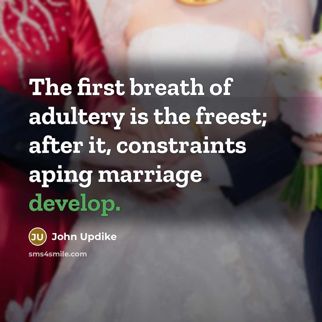 “The first breath of adultery is the freest; after it,…” quote by John Updike