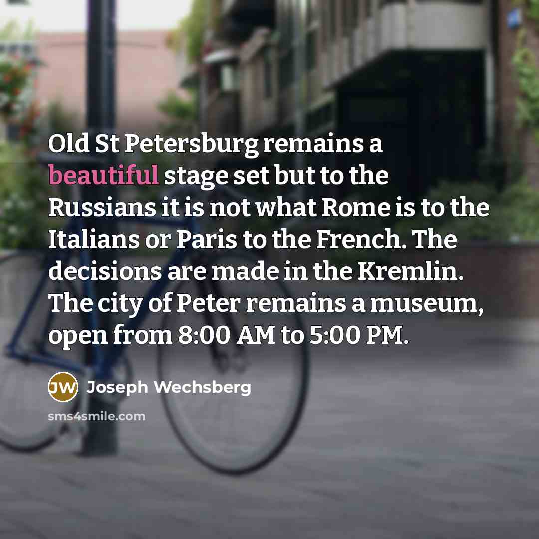 “Old St Petersburg remains a beautiful stage set but to…” quote by Joseph Wechsberg