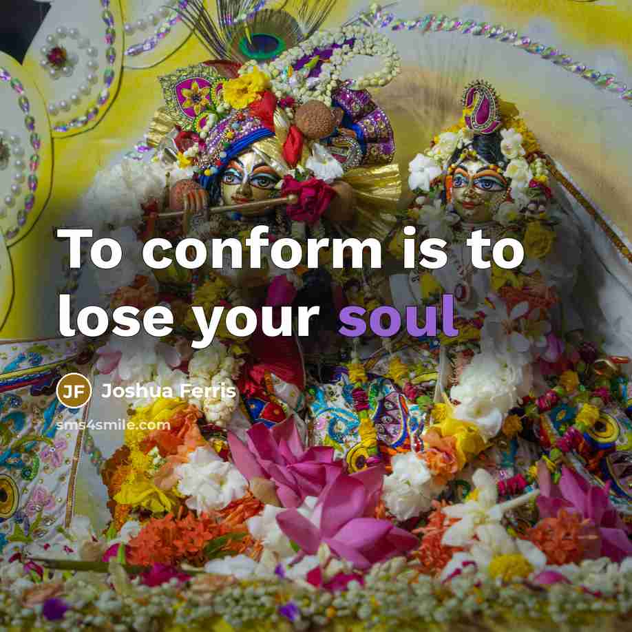 “To conform is to lose your soul…” quote by Joshua Ferris