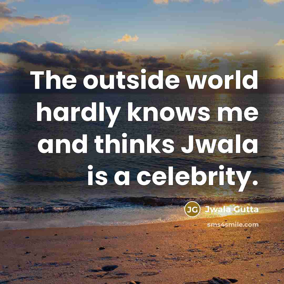 “The outside world hardly knows me and thinks Jwala is…” quote by Jwala Gutta