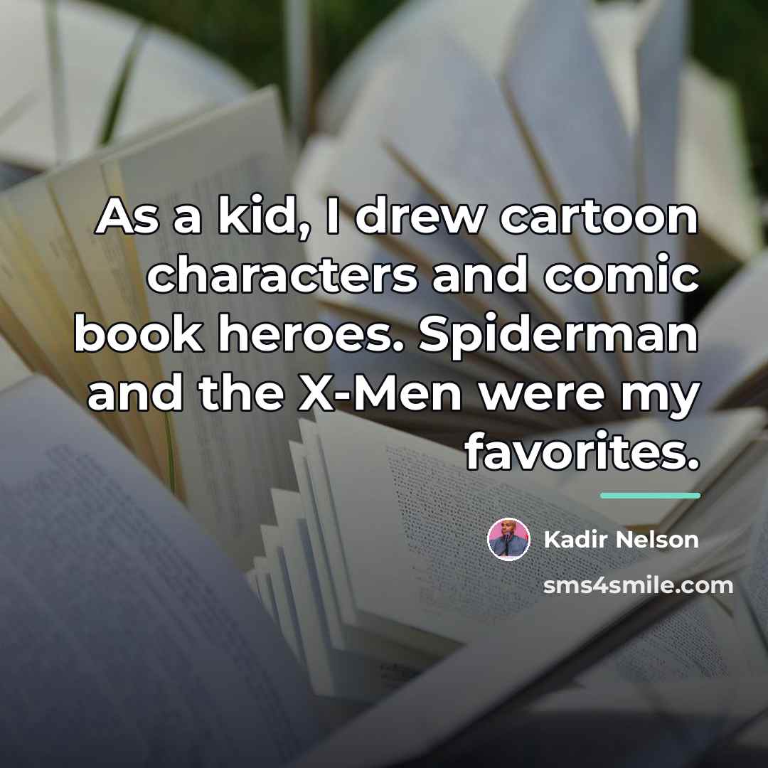 “As a kid, I drew cartoon characters and comic book…” quote by Kadir Nelson