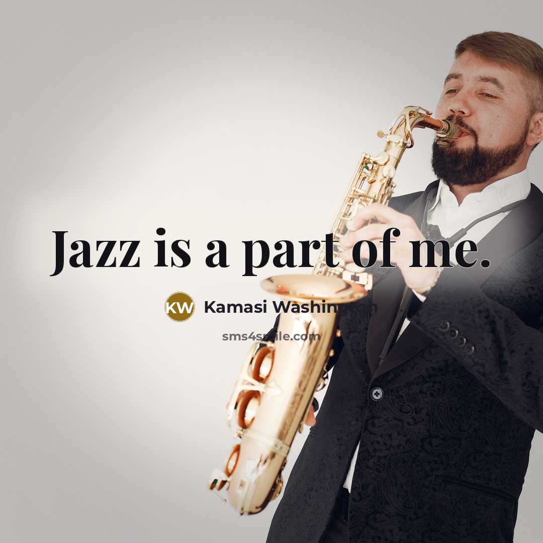 “Jazz is a part of me.…” quote by Kamasi Washington