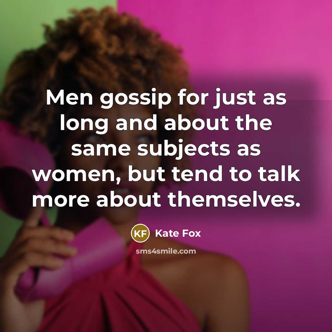 “Men gossip for just as long and about the same…” quote by Kate Fox