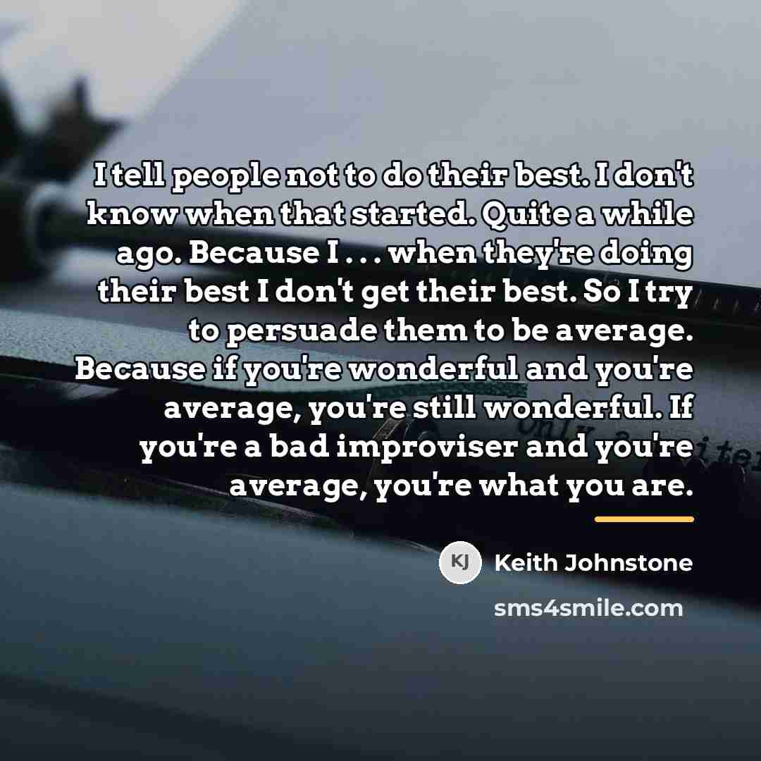 “I tell people not to do their best. I don't…” quote by Keith Johnstone