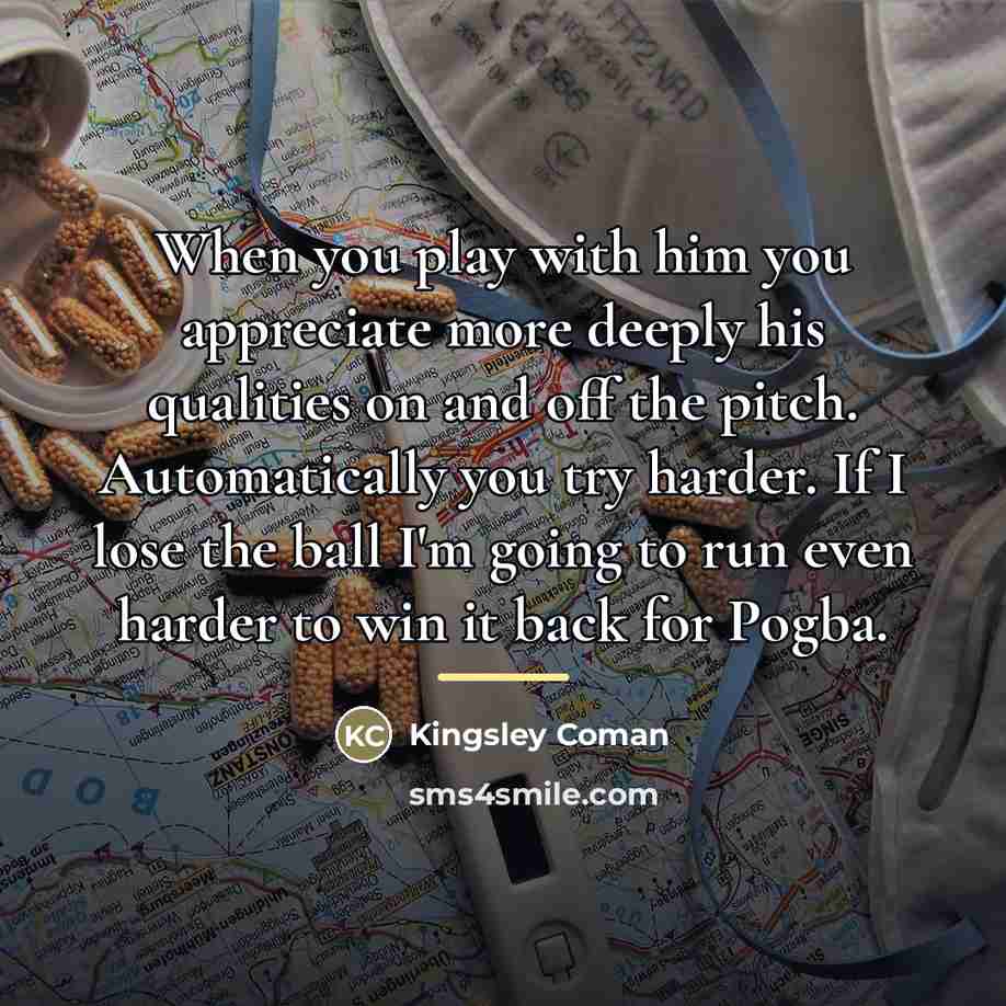 “When you play with him you appreciate more deeply his…” quote by Kingsley Coman