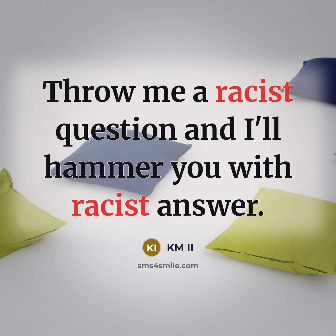 “Throw me a racist question and I'll hammer you with…” quote by KM II