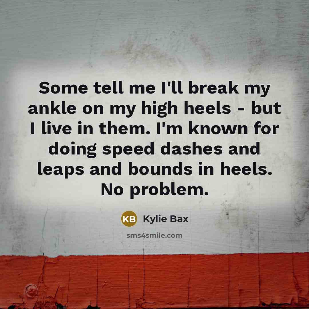 “Some tell me I'll break my ankle on my high…” quote by Kylie Bax