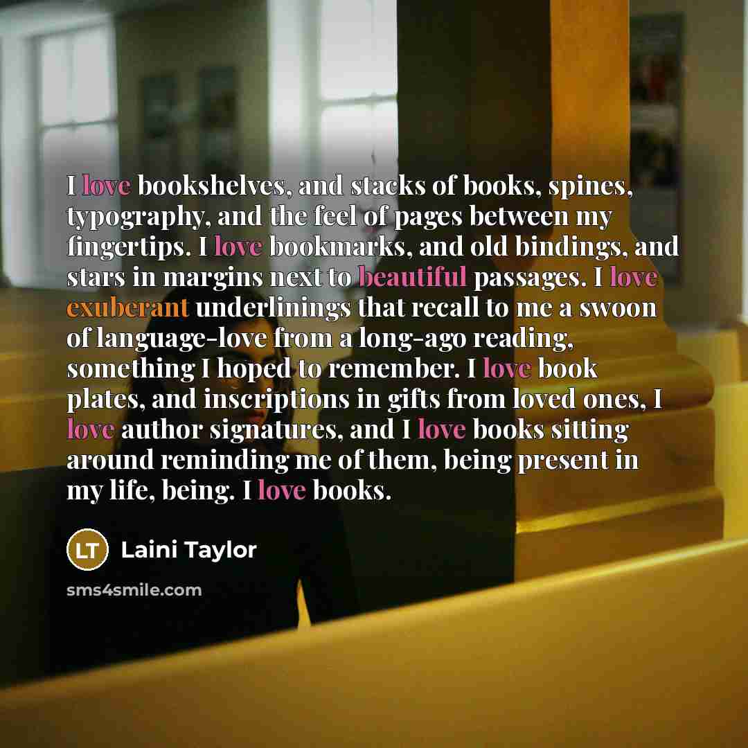 “I love bookshelves, and stacks of books, spines, typography, and…” quote by Laini Taylor