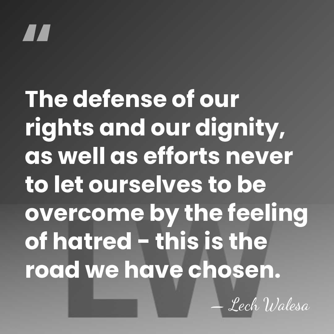 The defense of our rights and our dignity, as well as efforts&hellip; - Lech Walesa