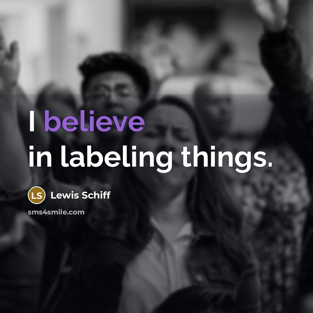“I believe in labeling things.…” quote by Lewis Schiff