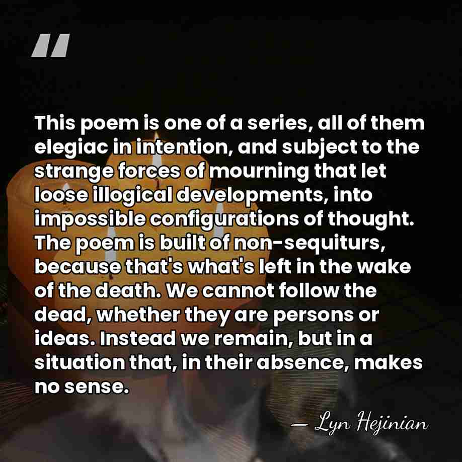 This poem is one of a series, all of them elegiac in&hellip; - Lyn Hejinian