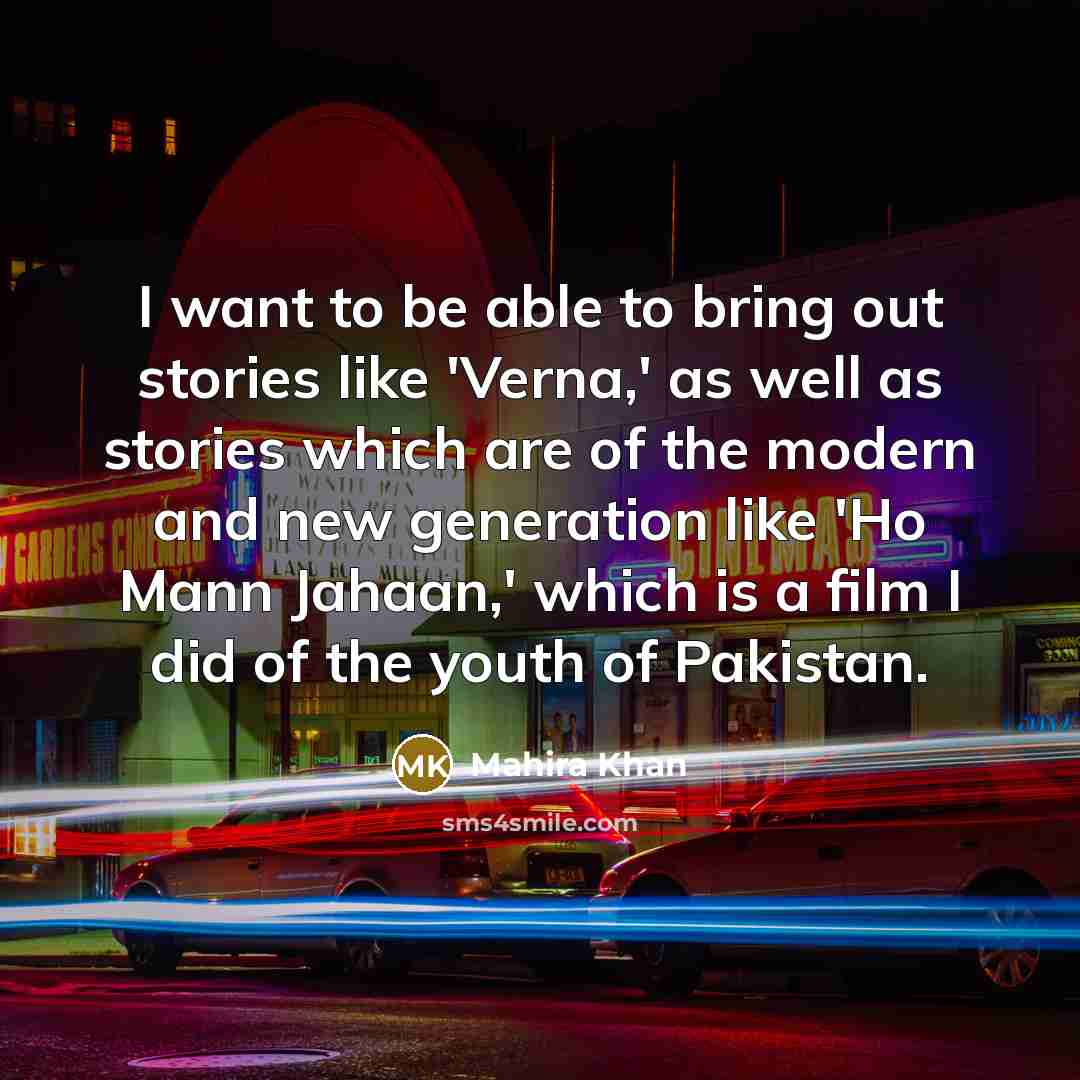 “I want to be able to bring out stories like…” quote by Mahira Khan