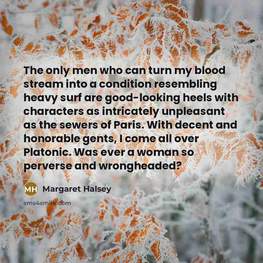 “The only men who can turn my blood stream into…” quote by Margaret Halsey