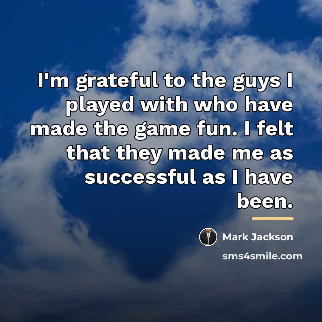 “I'm grateful to the guys I played with who have…” quote by Mark Jackson