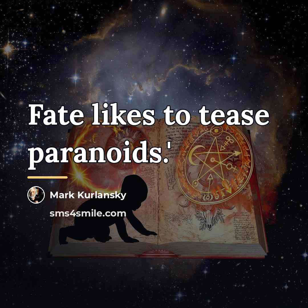 “Fate likes to tease paranoids.'…” quote by Mark Kurlansky