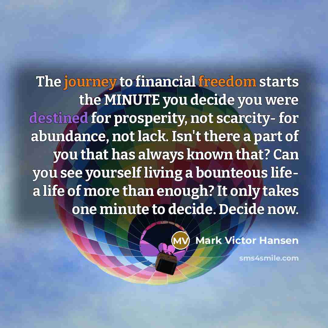 “The journey to financial freedom starts the MINUTE you decide…” quote by Mark Victor Hansen