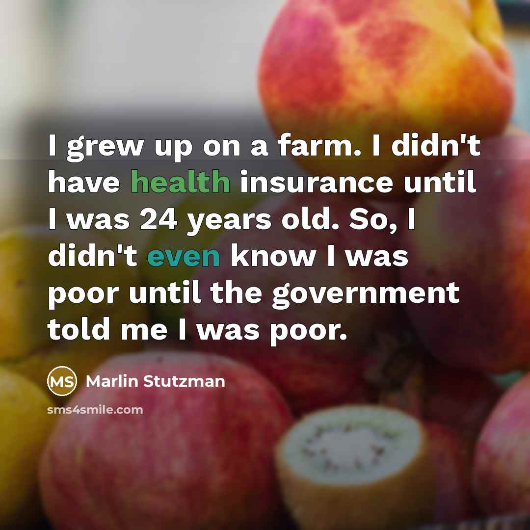 “I grew up on a farm. I didn't have health…” quote by Marlin Stutzman