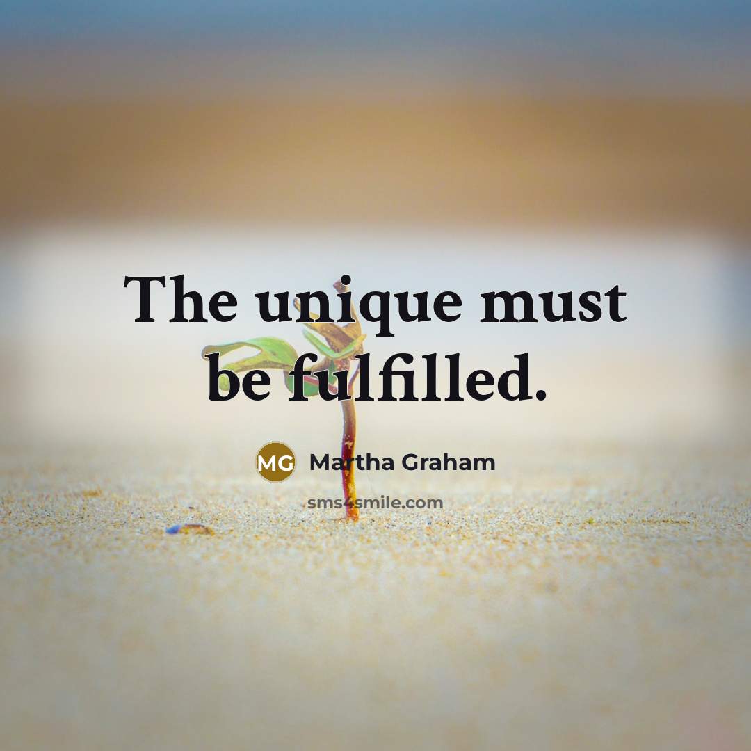 “The unique must be fulfilled.…” quote by Martha Graham
