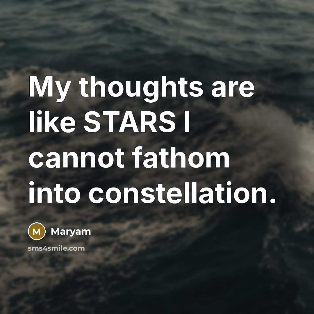 “My thoughts are like STARS I cannot fathom into constellation.…” quote by Maryam