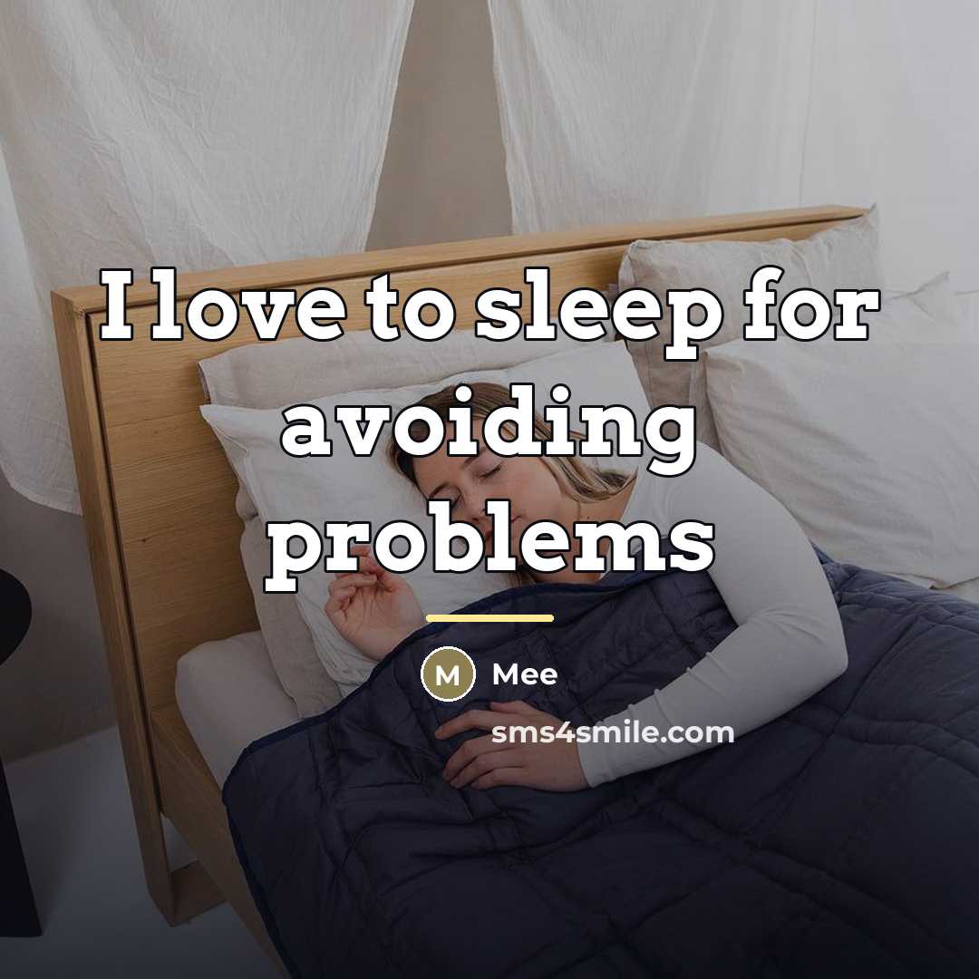 “I love to sleep for avoiding problems…” quote by Mee