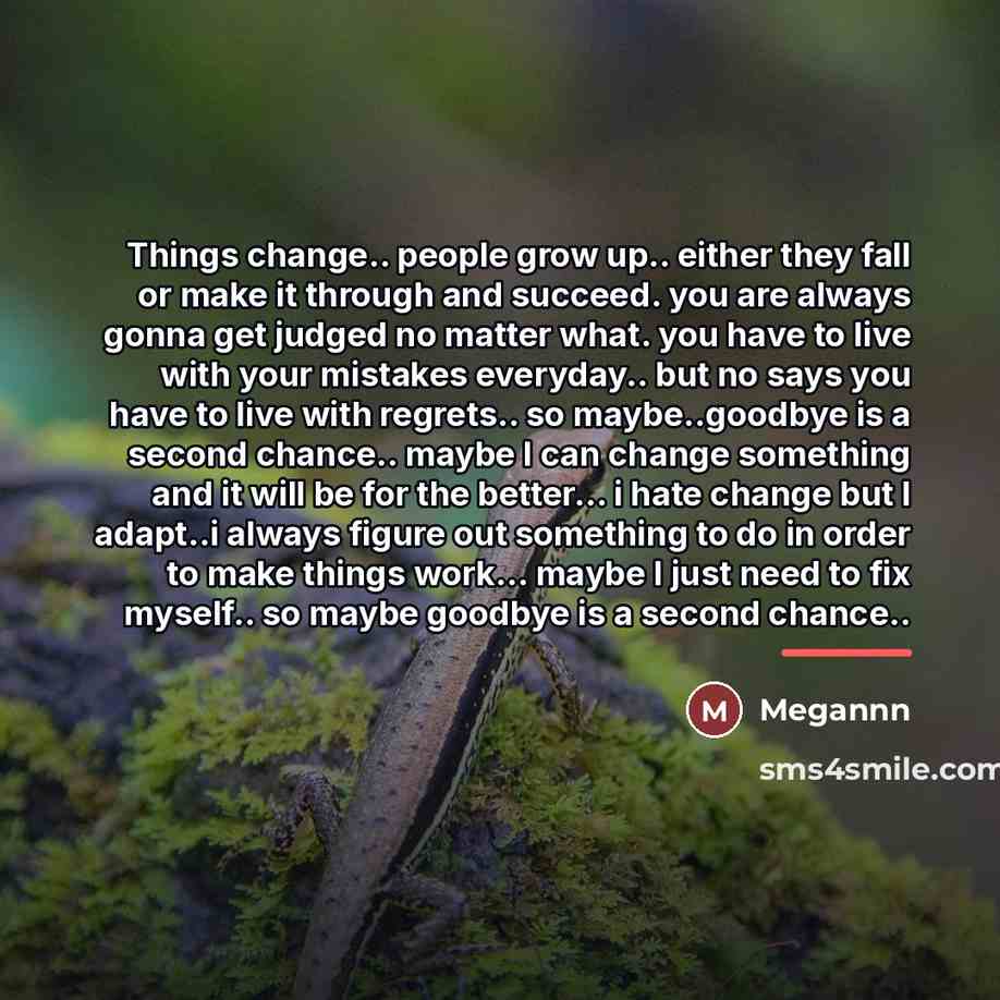 “Things change.. people grow up.. either they fall or make…” quote by Megannn