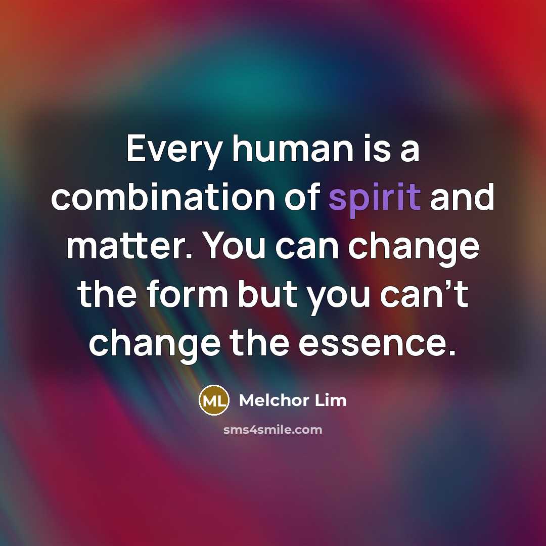 “Every human is a combination of spirit and matter. You…” quote by Melchor Lim