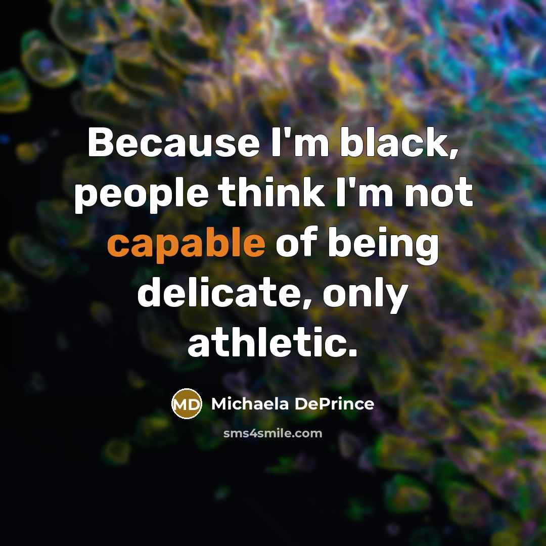 “Because I'm black, people think I'm not capable of being…” quote by Michaela DePrince