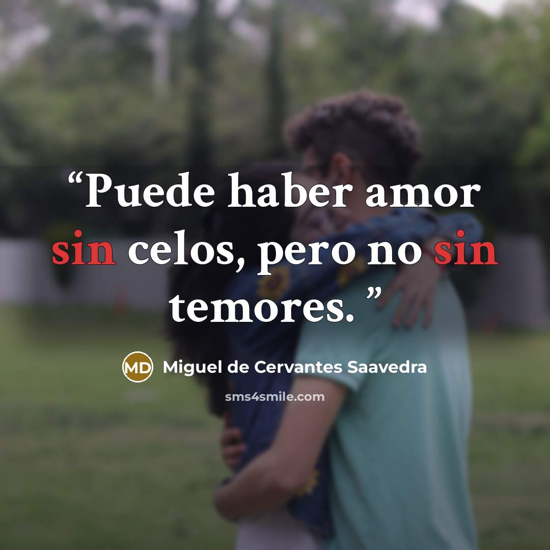 “Puede haber amor sin celos, pero no sin temores.” quote by Miguel de Cervantes Saavedra
