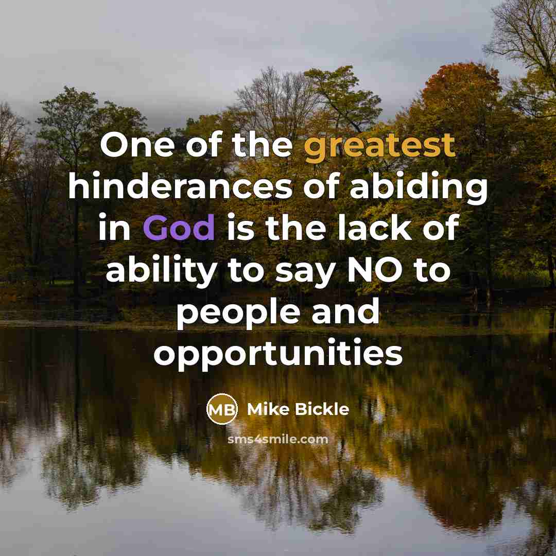 “One of the greatest hinderances of abiding in God is…” quote by Mike Bickle