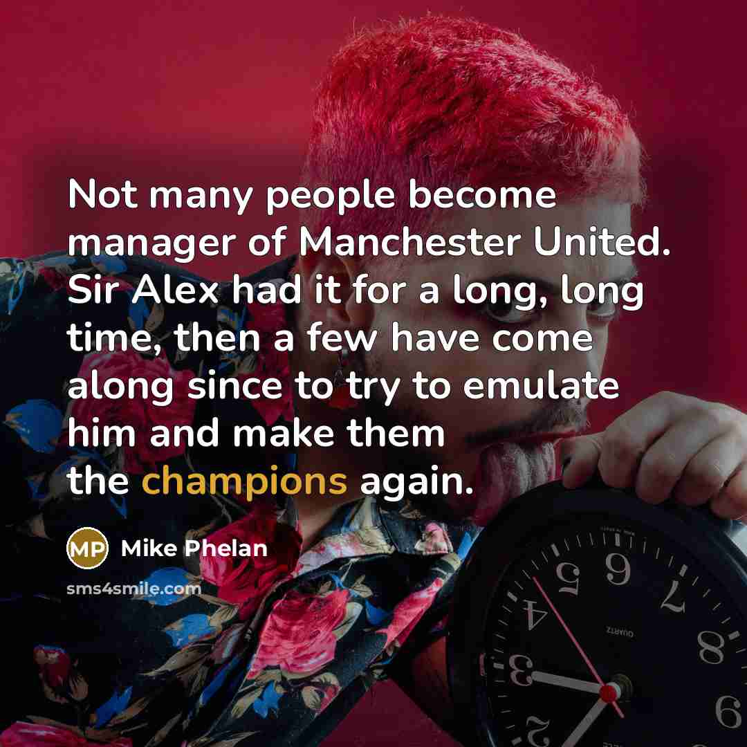 “Not many people become manager of Manchester United. Sir Alex…” quote by Mike Phelan