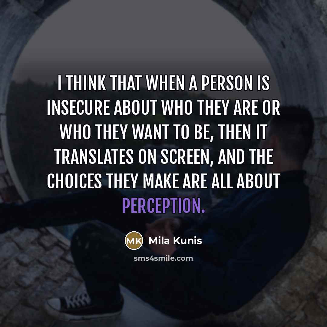“I think that when a person is insecure about who…” quote by Mila Kunis