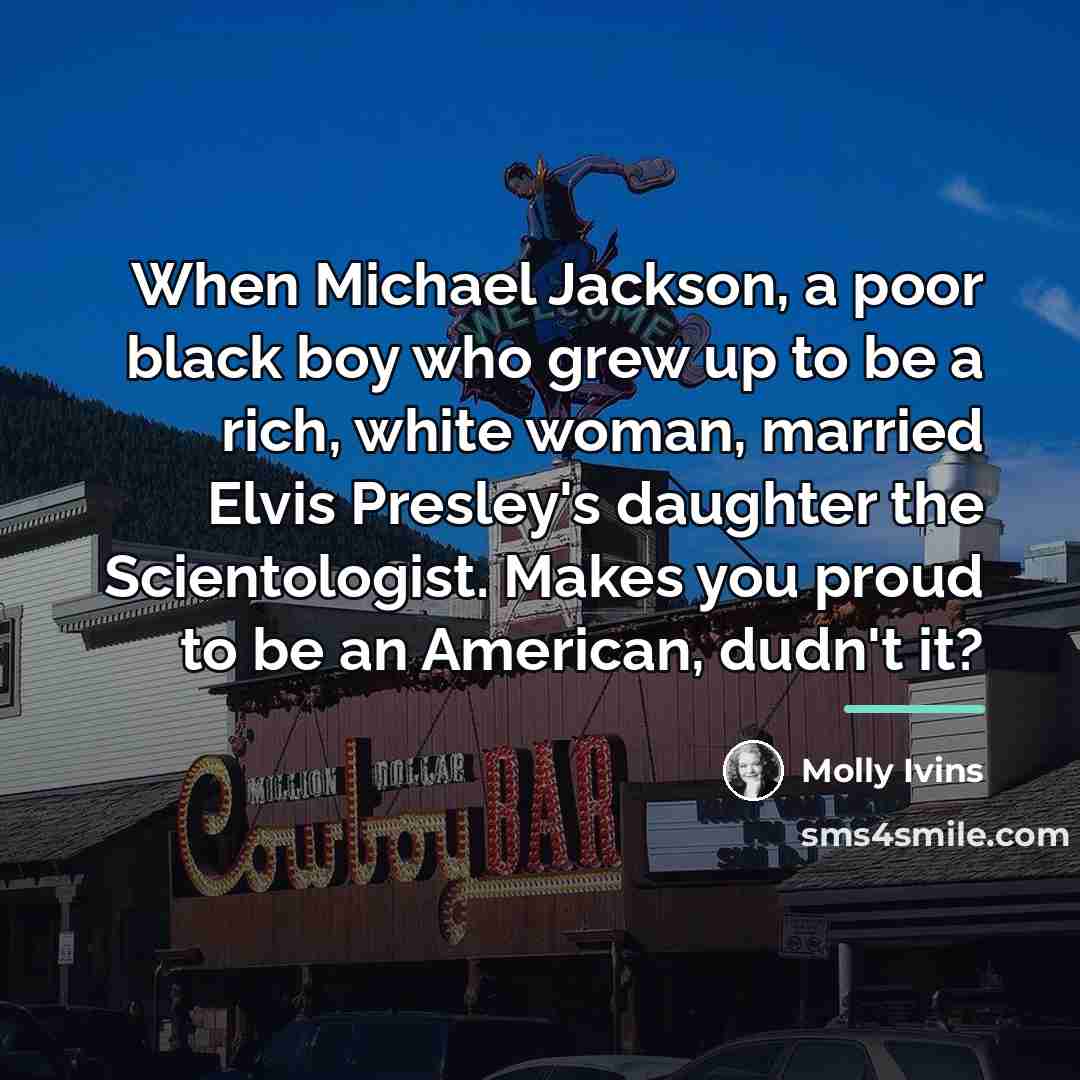“When Michael Jackson, a poor black boy who grew up…” quote by Molly Ivins