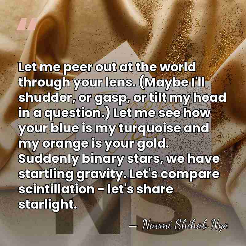 Let me peer out at the world through your lens. (Maybe I'll&hellip; - Naomi Shihab Nye