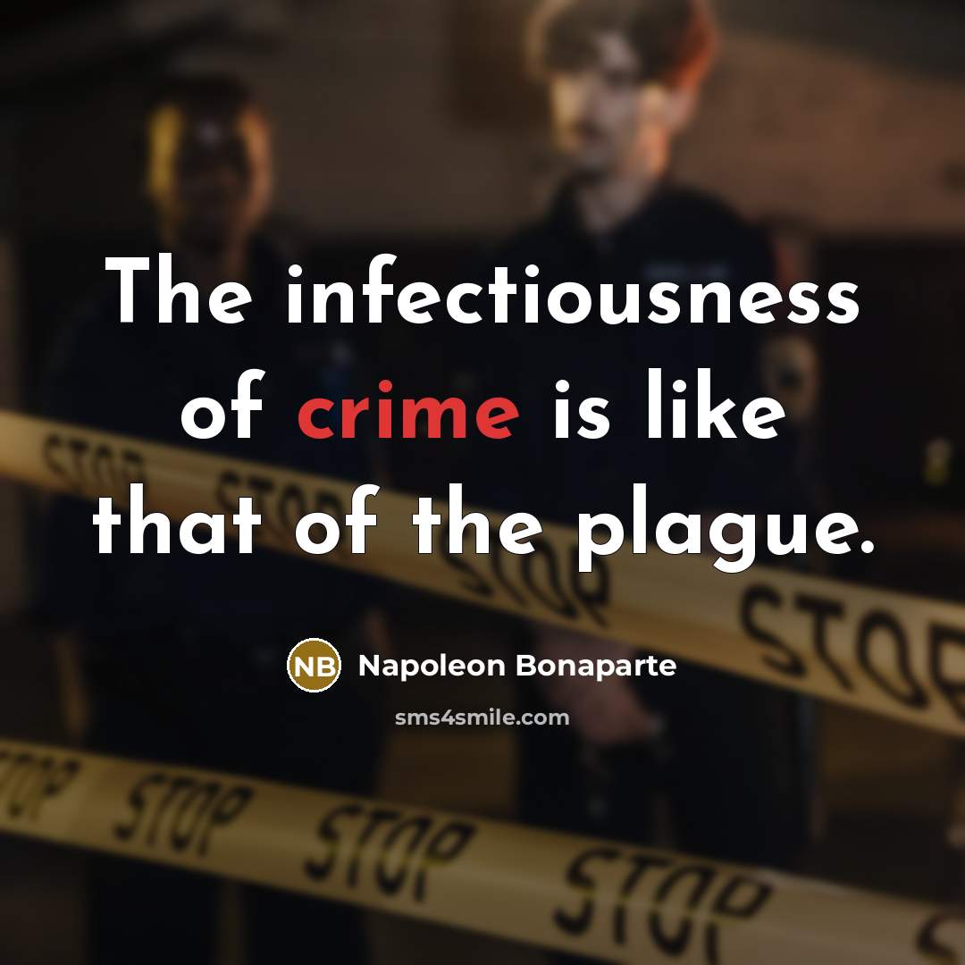 “The infectiousness of crime is like that of the plague.…” quote by Napoleon Bonaparte