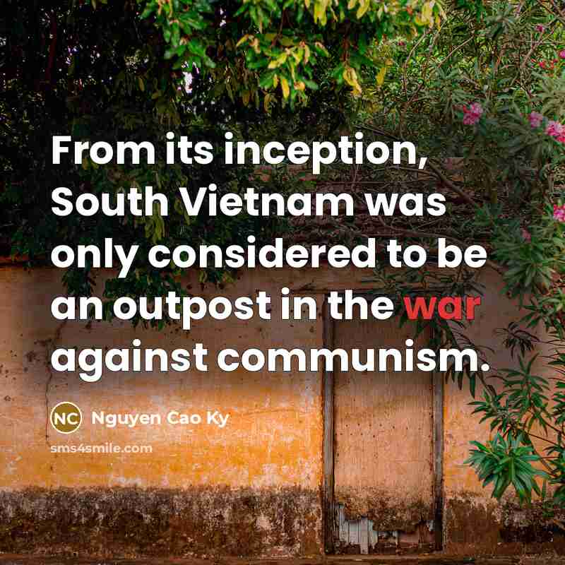 “From its inception, South Vietnam was only considered to be…” quote by Nguyen Cao Ky