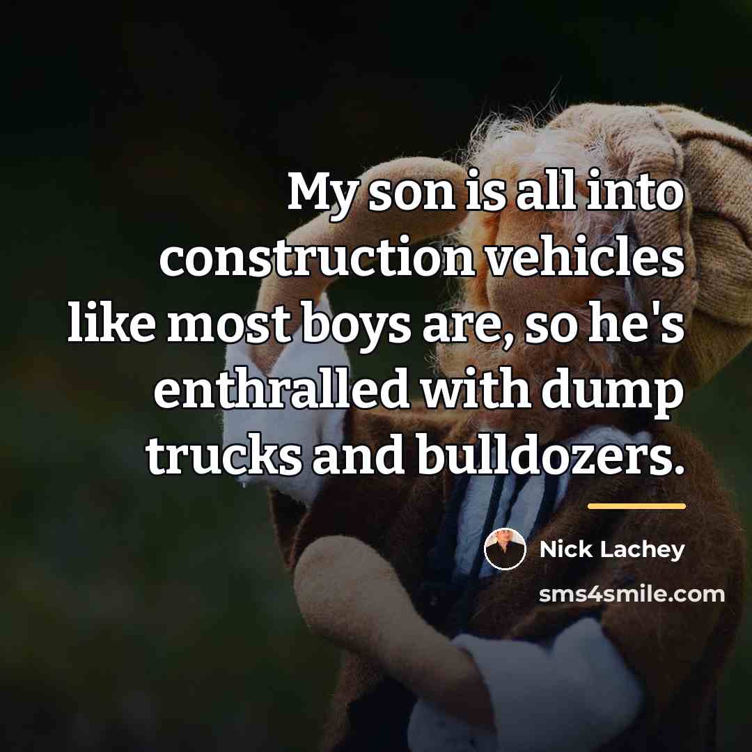 “My son is all into construction vehicles like most boys…” quote by Nick Lachey