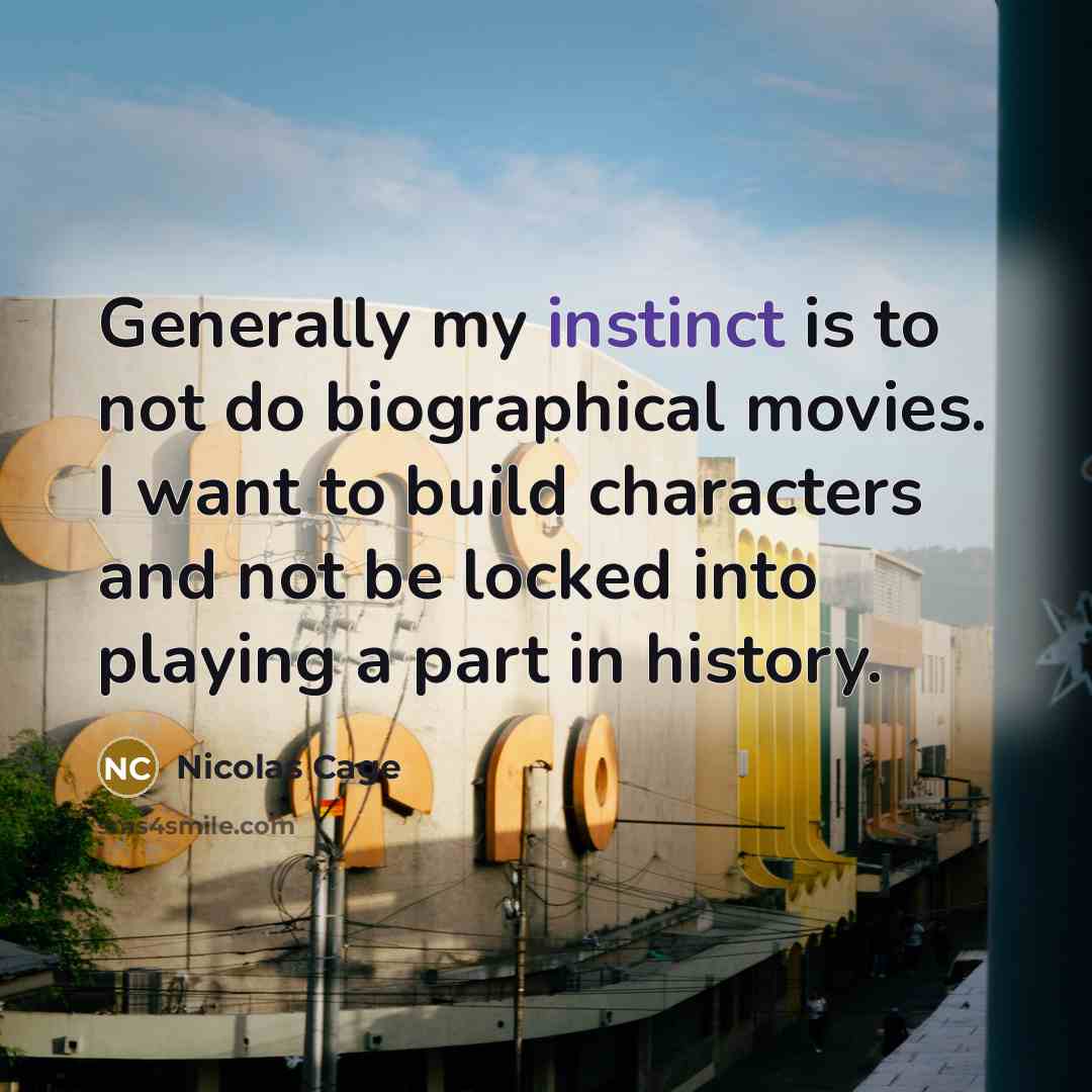 “Generally my instinct is to not do biographical movies. I…” quote by Nicolas Cage