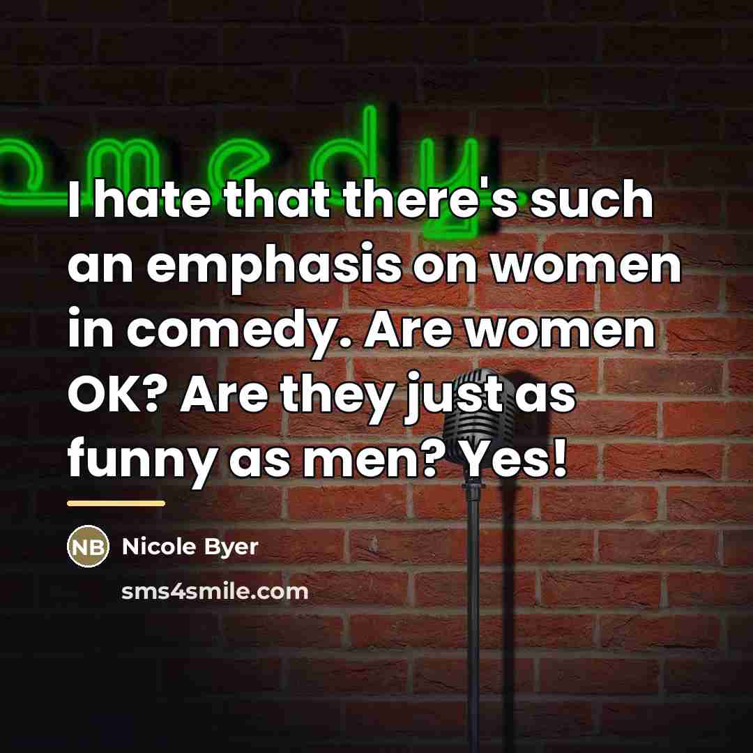 “I hate that there's such an emphasis on women in…” quote by Nicole Byer