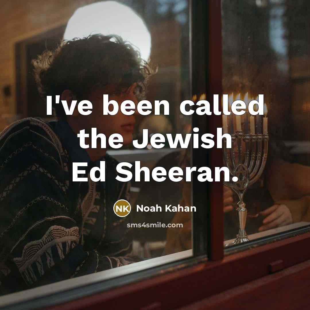 “I've been called the Jewish Ed Sheeran.…” quote by Noah Kahan