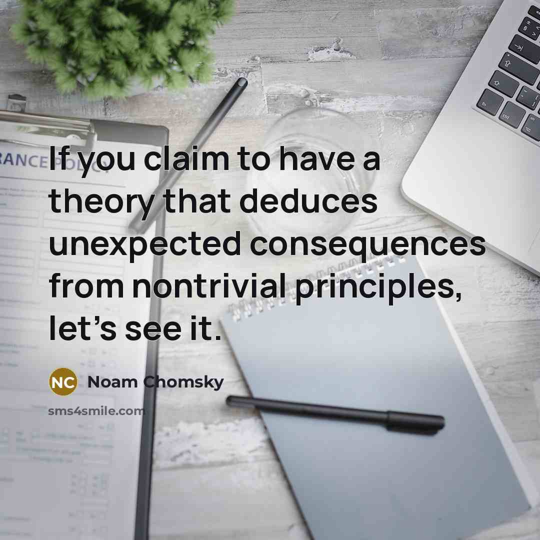 “If you claim to have a theory that deduces unexpected…” quote by Noam Chomsky