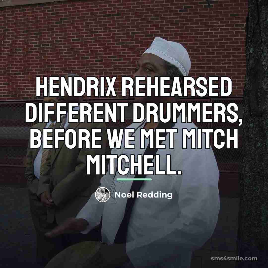 “Hendrix rehearsed different drummers, before we met Mitch Mitchell.…” quote by Noel Redding